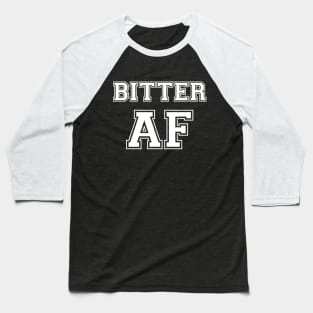 BITTER AF Baseball T-Shirt